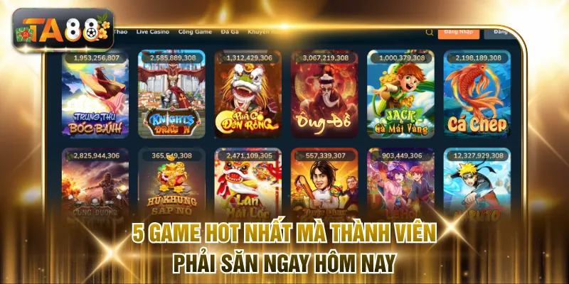 5 game hot nhất mà thành viên phải săn ngay hôm nay
