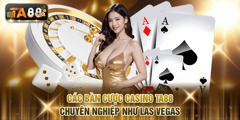 Các bàn cược Casino TA88 chuyên nghiệp như Las Vegas.