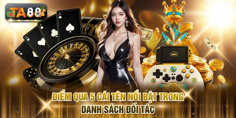Điểm qua 5 cái tên nổi bật trong danh sách đối tác