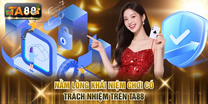 Nằm lòng khái niệm chơi có trách nhiệm trên TA88